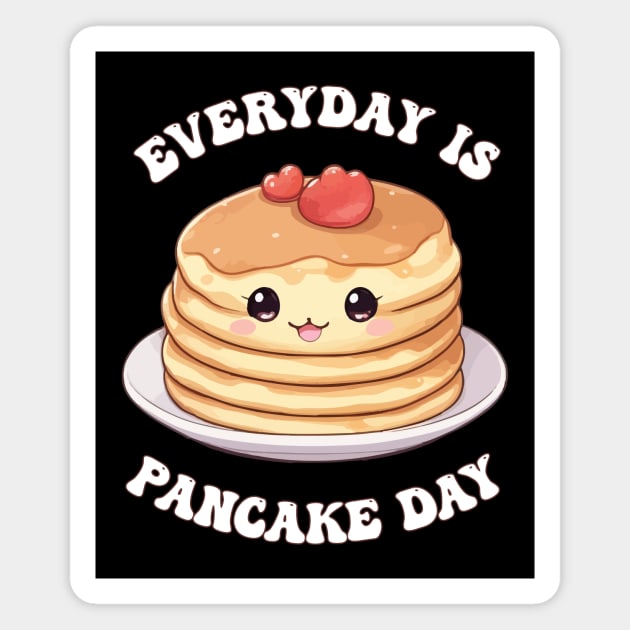 Kawaii Cute Pancake - Everyday is Pancake Day Magnet by Rishirt